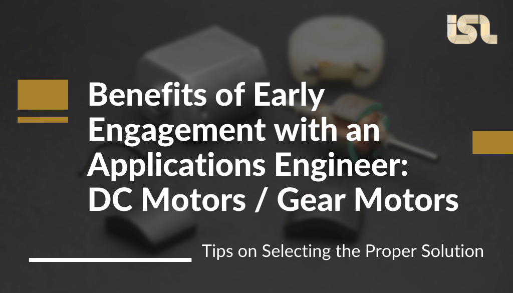 Benefits of Early Engagement With an Applications Engineer – DC Motors / Gear Motors